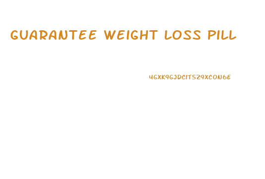 Guarantee Weight Loss Pill