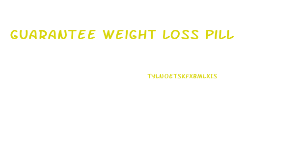 Guarantee Weight Loss Pill