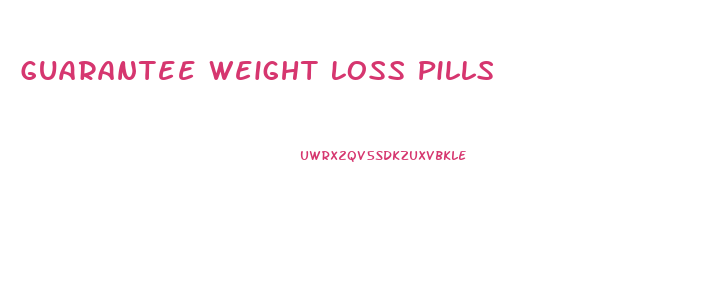 Guarantee Weight Loss Pills