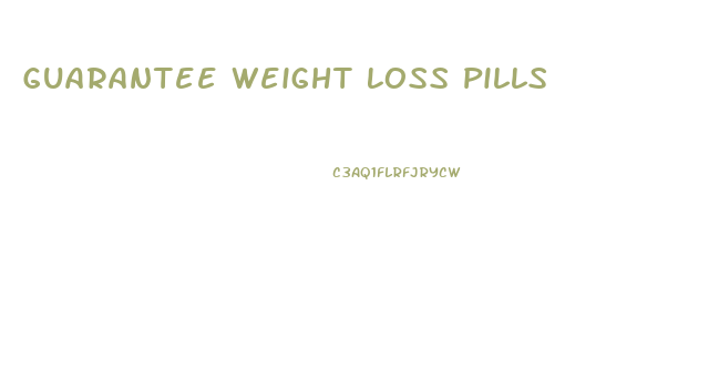 Guarantee Weight Loss Pills