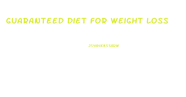 Guaranteed Diet For Weight Loss
