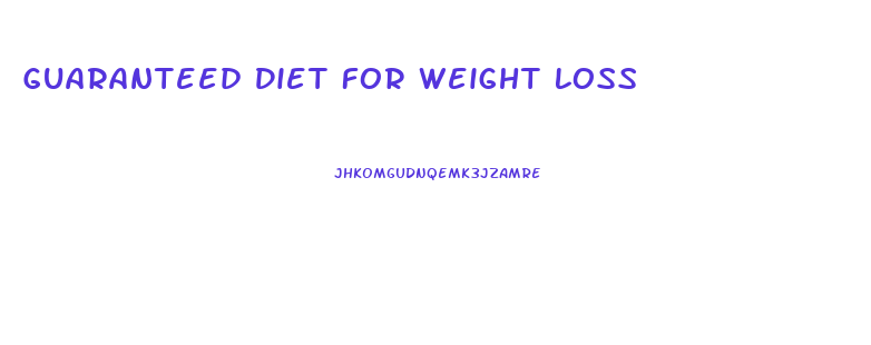 Guaranteed Diet For Weight Loss