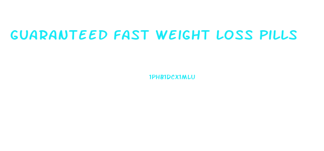 Guaranteed Fast Weight Loss Pills