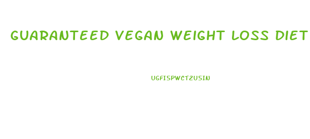 Guaranteed Vegan Weight Loss Diet