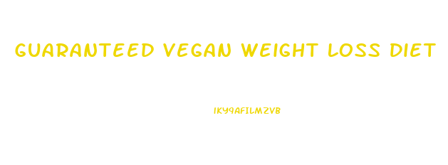 Guaranteed Vegan Weight Loss Diet