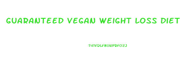 Guaranteed Vegan Weight Loss Diet