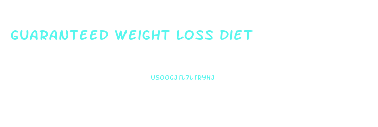 Guaranteed Weight Loss Diet