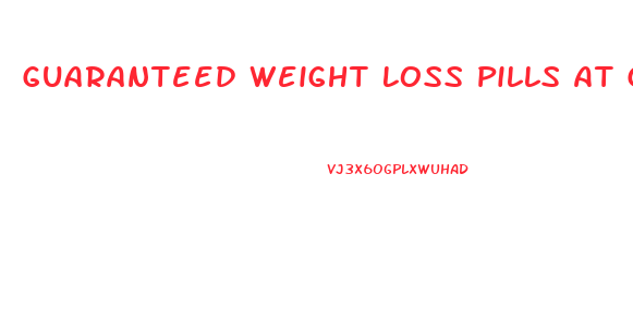 Guaranteed Weight Loss Pills At Gnc