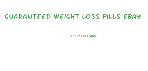 Guaranteed Weight Loss Pills Ebay