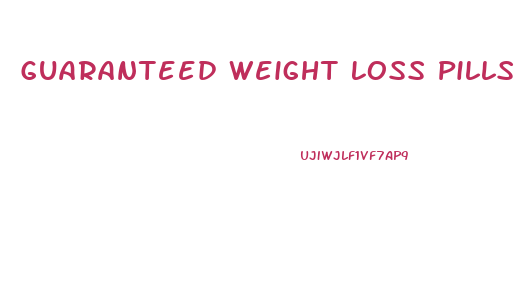 Guaranteed Weight Loss Pills In India