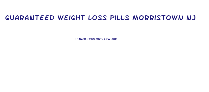 Guaranteed Weight Loss Pills Morristown Nj