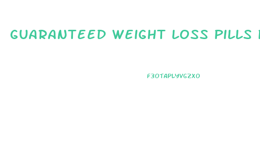 Guaranteed Weight Loss Pills Prescription