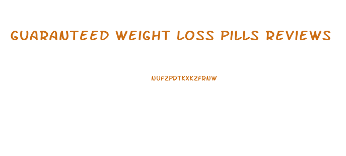 Guaranteed Weight Loss Pills Reviews