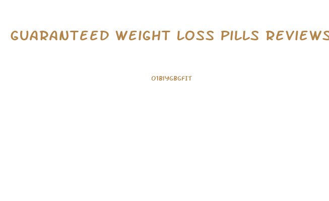 Guaranteed Weight Loss Pills Reviews