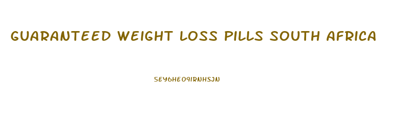 Guaranteed Weight Loss Pills South Africa