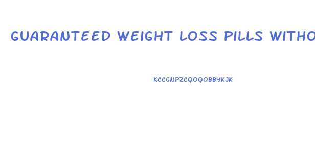 Guaranteed Weight Loss Pills Without Exercise