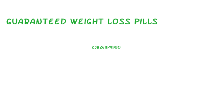 Guaranteed Weight Loss Pills