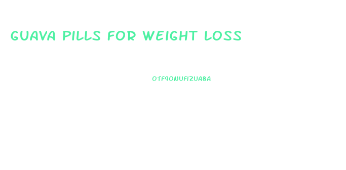 Guava Pills For Weight Loss