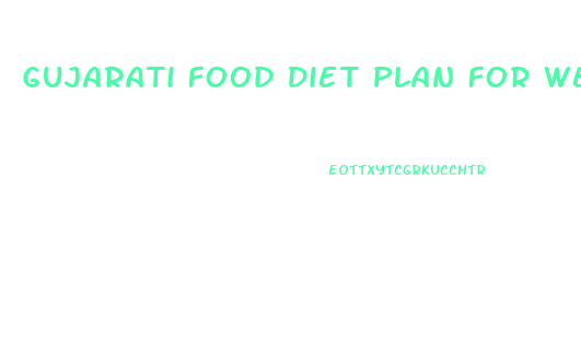 Gujarati Food Diet Plan For Weight Loss