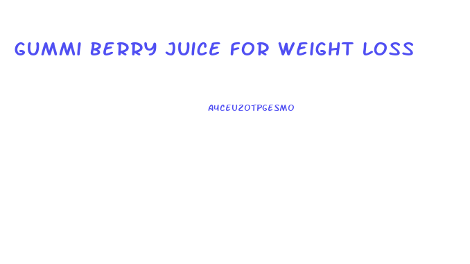 Gummi Berry Juice For Weight Loss