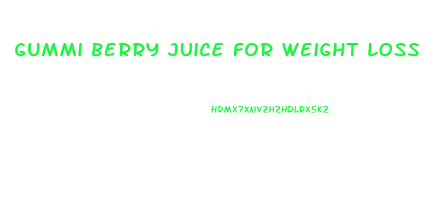 Gummi Berry Juice For Weight Loss