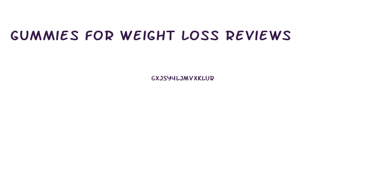 Gummies For Weight Loss Reviews