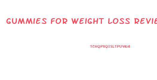 Gummies For Weight Loss Reviews