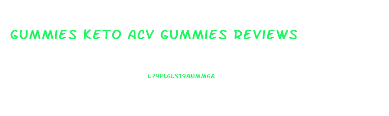 Gummies Keto Acv Gummies Reviews