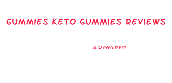Gummies Keto Gummies Reviews