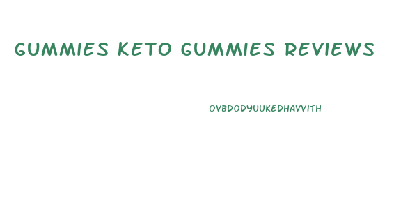 Gummies Keto Gummies Reviews