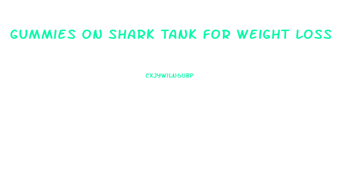 Gummies On Shark Tank For Weight Loss