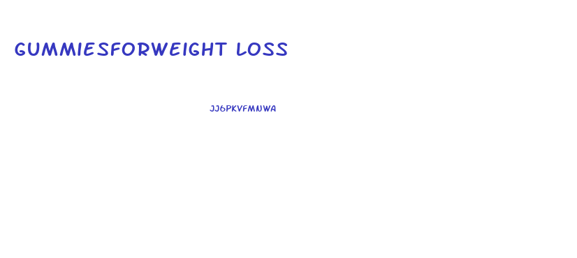 Gummiesforweight Loss