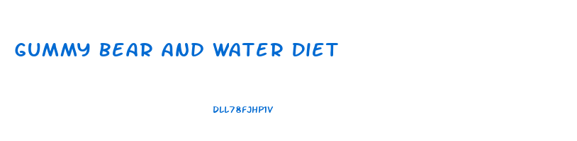 Gummy Bear And Water Diet