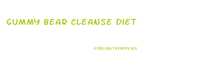 Gummy Bear Cleanse Diet