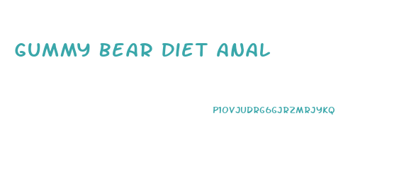 Gummy Bear Diet Anal