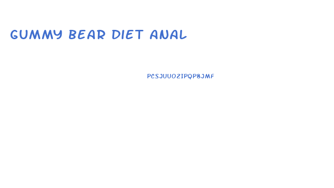 Gummy Bear Diet Anal