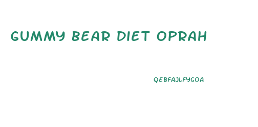 Gummy Bear Diet Oprah