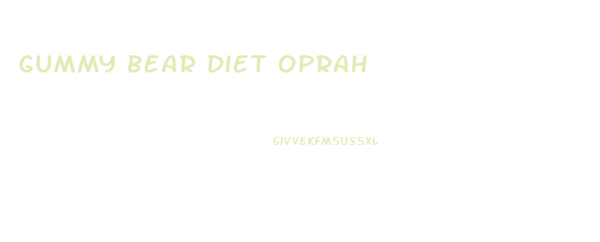 Gummy Bear Diet Oprah