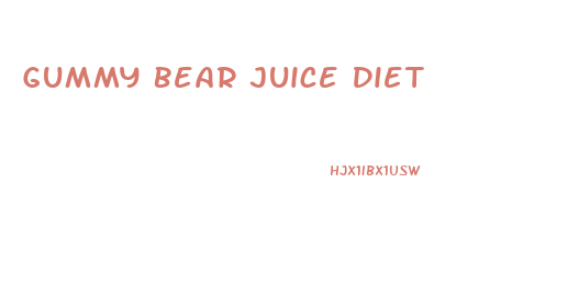 Gummy Bear Juice Diet