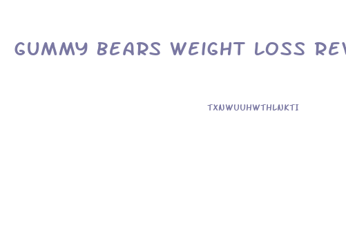 Gummy Bears Weight Loss Reviews