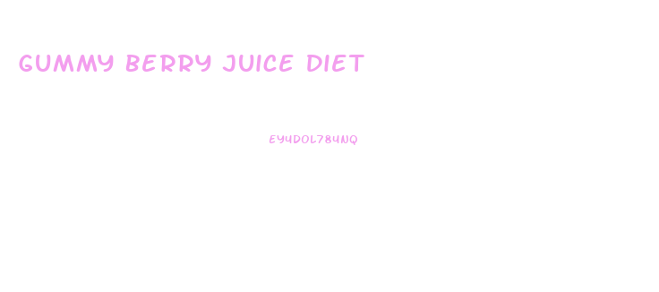 Gummy Berry Juice Diet