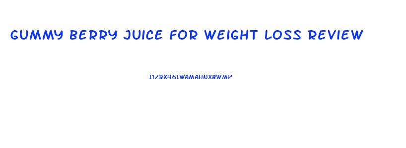 Gummy Berry Juice For Weight Loss Review