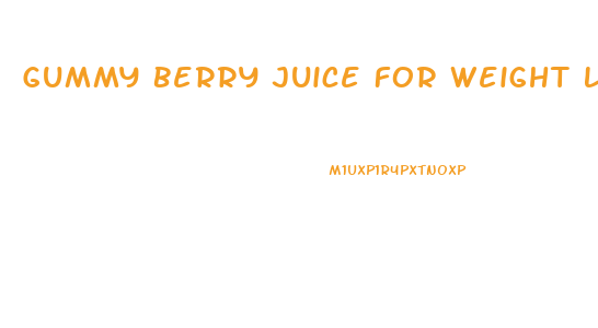 Gummy Berry Juice For Weight Loss South Africa Reviews