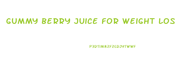 Gummy Berry Juice For Weight Loss South Africa