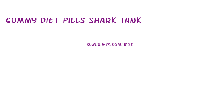 Gummy Diet Pills Shark Tank