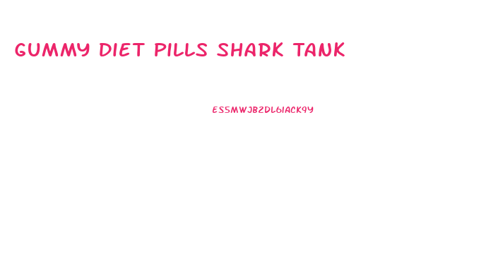 Gummy Diet Pills Shark Tank