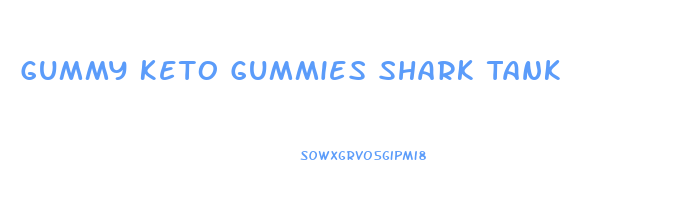 Gummy Keto Gummies Shark Tank