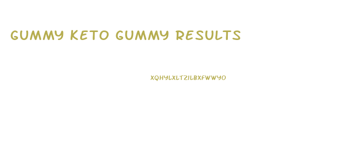 Gummy Keto Gummy Results