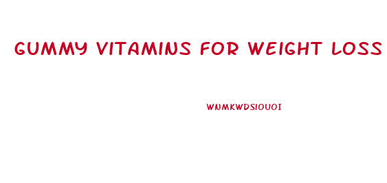 Gummy Vitamins For Weight Loss