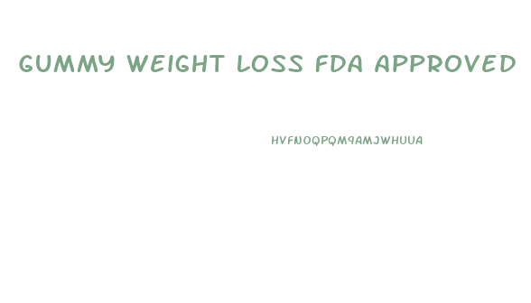 Gummy Weight Loss Fda Approved